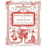 Encyclopedia of the Exquisite: An Anecdotal History of Elegant Delightsby Jessica Kerwin Jenkins