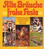 Alte Br�uche frohe Feste zwischen Flensburg und Oberstdorf, Aachen und Bayreuth - 
