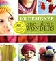 101 Designer One-Skein Wonders: A world of possibilities inspired by just one skein