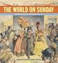 The World on Sunday : Graphic Art in Joseph Pulitzer's Newspaper (1898 - 1911)