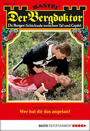 Der Bergdoktor - Folge 1744: Wer hat dir das angetan? (German Edition)