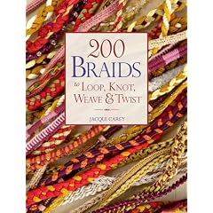 200 Braids to Loop, Knot, Weave & Twist