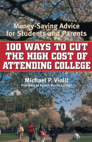 100 Ways to Cut the High Cost of Attending College: Money-Saving Advice for Students and Parents