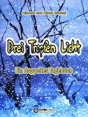 Drei Tropfen Licht: Ein doppeltes Tagebuch (German Edition)