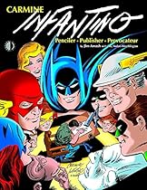 Carmine Infantino: Penciler, Publisher, Provocateur SC Carmine Infantino: Penciler, Publisher, Provocateur SC