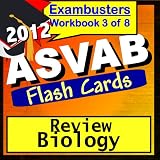ASVAB Study Guide 2012 Biology Review--ASVAB Science Flashcards--ASVAB Prep Workbook 3 of 8 (Exambusters ASVAB Prep-Study Guide) ~ ASVAB Ace Academics