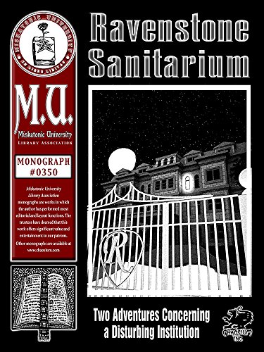 Ravenstone Sanitarium: Two Adventures Concerning One Disturbing Institution (M.U. Library Assn. monograph, Call of Cthulhu #0350)