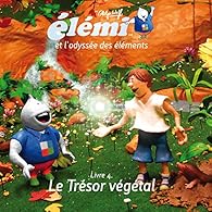 Elemi Et L Odyssee Des Elements Tome 4 Le Tresor Vegetal Babelio