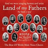 Land of My Fathers: the Best of Welsh Male Voice Choirs