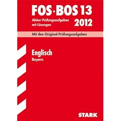 Abschluss-Pr�fungen Fach-/Berufsoberschule Bayern: Abschluss-Pr�fungen Berufsoberschule Bayern; Englisch FOS / BOS 13 / 2012; Mit den Original-Pr�fungsaufgaben Jahrg�nge 2006-2011 mit L�sungen
