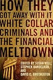 How they got away with it : white collar criminals and the financial meltdown