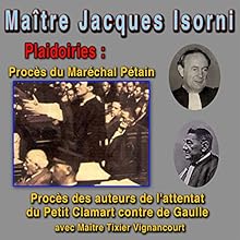Maître Isorni plaide : Procès du Maréchal Pétain - Procès de l'attentat du Petit-Clamart | Livre audio Auteur(s) : Jacques Isorni Narrateur(s) : Jacques Isorni