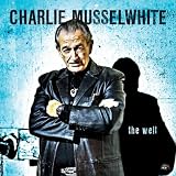 Charlie Musselwhite The Well
