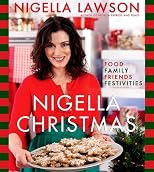 NIGELLA CHRISTMAS: Food Family Friends Festivities