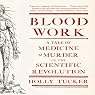 Blood Work: A Tale of Medicine and Murder in the Scientific Revolution