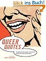 Queer Quotes: On Coming Out and Culture, Love and Lust, Politics and Pride, and Much More: On Coming Out and Culture, Love and Lust, Politics and Prid and Much More