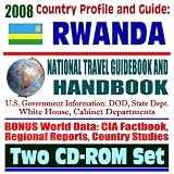 2008 Country Profile and Guide to Rwanda - National Travel Guidebook and Handbook - HIV and AIDS, American Aid, Clinton Visit, Business (Two CD-ROM Set)