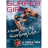 Surfer Girl : A Guide to the Surfing Life - Book - By Sanoe Lake