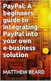 PayPal: A beginners guide to integrating PayPal into your own e-business solution (English Edition) ロック&リパブリック