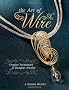 The Art of Wire: Creative Techniques for Designer Jewelry