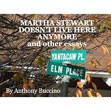 Martha Stewart Doesn't Live Here, Anymore and other essays