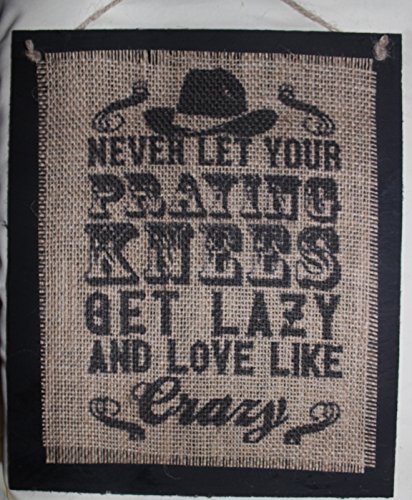 Burlap Country Rustic Chic Wedding Sign Western Home Décor Never let your praying knees get lazy and love like crazy