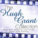 The Hugh Grant Collection - Music From: Notting Hill, Love Actually, Bridget Jones Diary and More