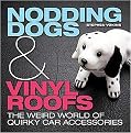 Nodding Dogs & Vinyl Roofs (The Weird World of Quirky Car Accessories) (Hardcover)