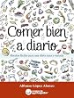 Comer bien a diario. Recetas f�ciles para una dieta sana y variada