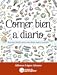 Comer bien a diario. Recetas fáciles para una dieta sana y variada