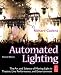 Automated Lighting, Second Edition: The Art and Science of Moving Light in Theatre, Live Performance, and Entertainment