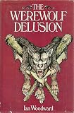 The Werewolf Delusion (0448231700) by Woodward, Ian