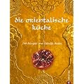 Die orientalische K�che: 180 Rezepte von Claudia Roden