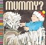 Mummy?