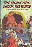 The monk who shook the world: The story of Martin Luther