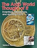 The Arab World Thought of It: Inventions, Innovations, and Amazing Facts (We Thought of It)
