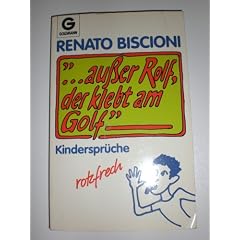 ... au�er Rolf, der klebt am Golf. Kinderspr�che - rotzfrech.