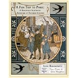 A Fun Trip To Paris: A Beautifully Illustrated Adventure of Victorian Children (The Timeless Innocence of Childhood) ~ Ilene Baranowitz