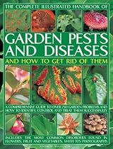 The Complete Illustrated Handbook of Garden Pests and Diseases and How to Get Rid of Them (Complete Illustrated Handbook)