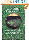Diamond Presence: Twelve Stories of Finding God at the Old Ball Park
