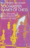 500 Master Games of Chess (3 Books in 1 Volume)