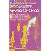 500 Hundred Master Games of Chess (3 Books in 1 Volume)