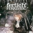 Fertich!