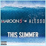 This Summer (Maroon 5 vs. Alesso) [Explicit]