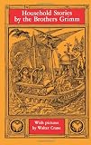 Household Stories from the Collection of the Bros. Grimm ( Grimm's Fairy Tales )