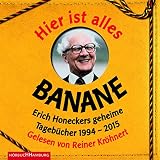 Image de Hier ist alles Banane: Erich Honeckers geheime Tagebücher 1994 - 2015: 6 CDs