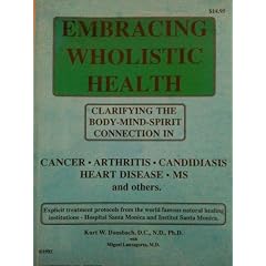 Embracing Wholistic Health: Clarifying the Body-mind-spirit Connection in Cancer,... by Kurt W. Donsbach; Miguel Lanzagorta