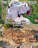The Complicated Roof - A Cut and Stack Workbook: Companion Guide Guide to 'A Roof Cutters Secrets' - 0945186010