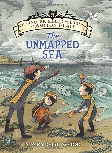 By Maryrose WoodThe Incorrigible Children of Ashton Place: Book V: The Unmapped Sea[Hardcover] April 21, 2015