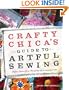 Crafty Chica's Guide to Artful Sewing: Fabu-Low-Sew Projects for the Everyday Crafter